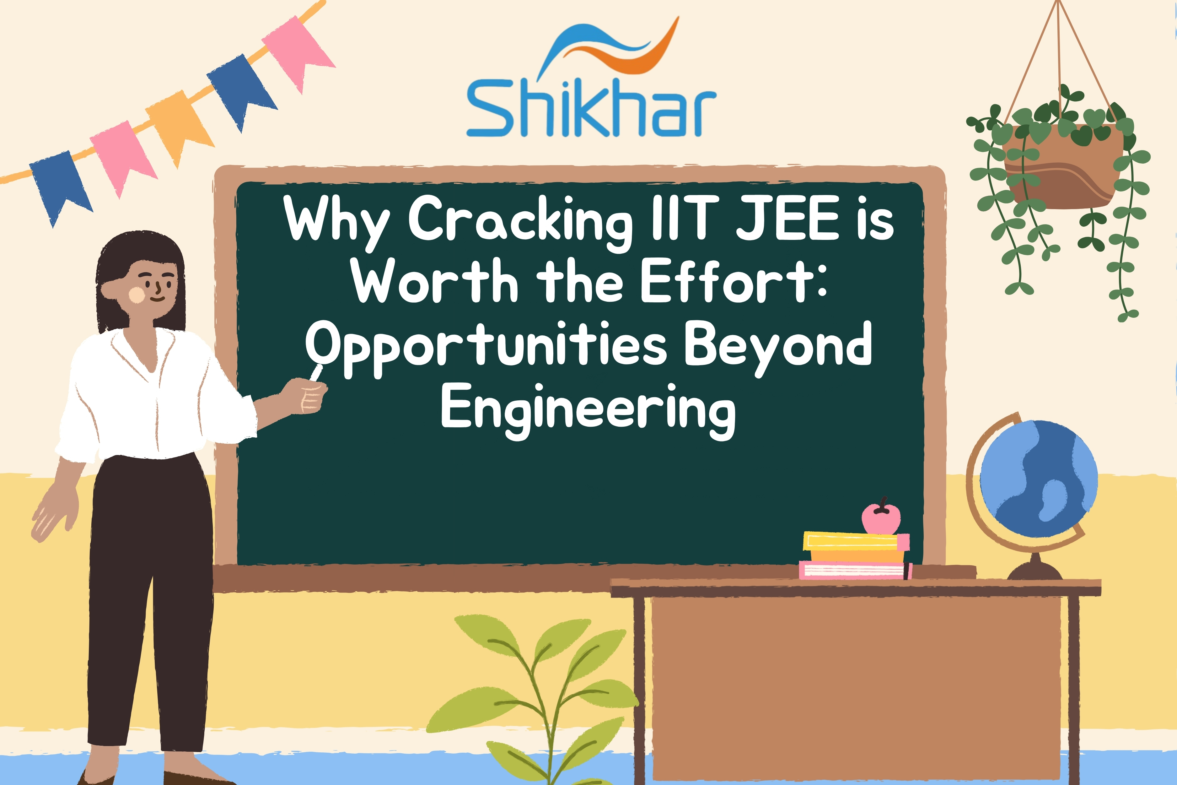 Why Cracking IIT JEE is Worth the Effort – Shikhar Classes Indore guiding students beyond engineering
