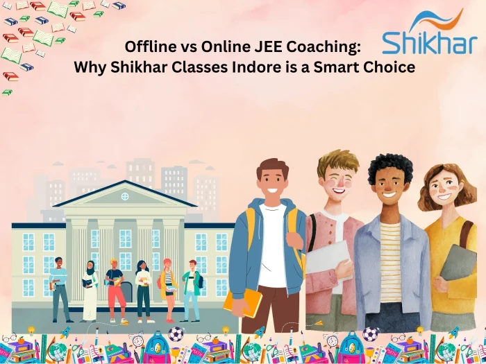 Offline vs Online JEE Coaching Comparison at Shikhar Classes Indore