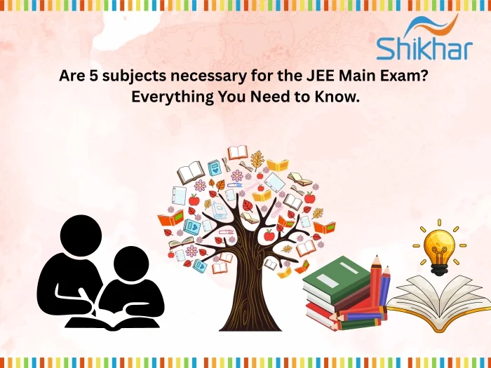 Are 5 Subjects Necessary for JEE Main Exam Eligibility and Admission Guide